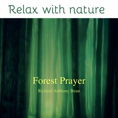 Relaxing music with forest sounds | Forest Prayer | Richard Anthony Bean