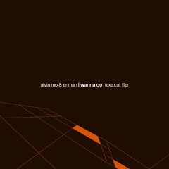 i wanna go (hexa.cat flip)