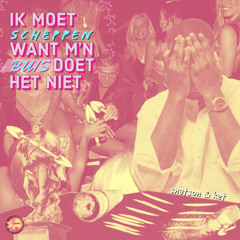 IK MOET SCHEPPEN WANT M'N BUIS DOET HET NIET