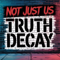 Not Just Us - Truth Decay(Trump Sucks)