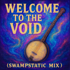 Welcome to the Void (Swampstatic Revival Remix)