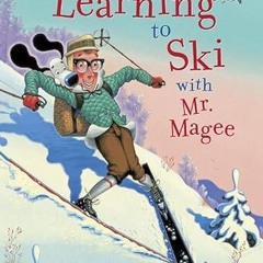 ✔PDF/✔READ Learning to Ski with Mr. Magee: (Read Aloud Books, Series Books for Kids, Books for