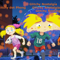 Glitchy dot Phong - Glitchy Nostalgia