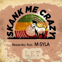 Skank Me Crazy Feat. M-Syla - "Let" - Riddim #03 Roots To The Bone