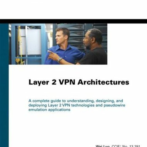 [GET] [EPUB KINDLE PDF EBOOK] Layer 2 VPN Architectures: Pseudo-wire Emulation by  Wei Luo,Carlos Pi