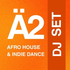 Ä2: Afro House & Indie Dance Dj Set| @Mäcan Session