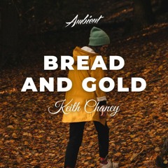 Keith Chaney - Bread and Gold (Alternate Version)