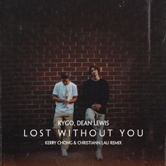 Kygo & Dean Lewis - Lost Without You (Kerry Chong & Christiann Lau Remix)