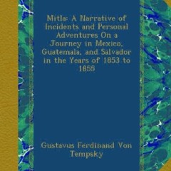 [Book] R.E.A.D Online Mitla: A Narrative of Incidents and Personal Adventures On a Journey in