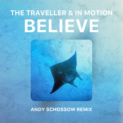 The Traveller & In Motion - Believe (Andy Schossow remix)