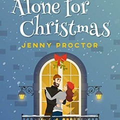 Get PDF (Not So) Alone for Christmas: A Sweet Romantic Comedy Holiday Novella by  Jenny Proctor