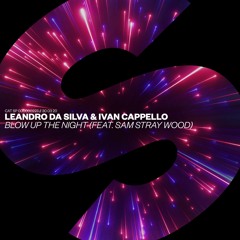 Leandro da Silva & Ivan Cappello - Blow Up The Night (feat. Sam Stray Wood) [OUT NOW]