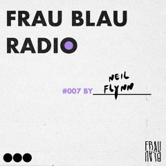 Frau Blau Radio #007 ─ Neil Flynn