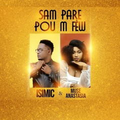 SAM PARE POU'M FEW ( ISIMIC feat Anastasia Muse)