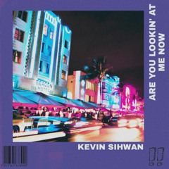 Kevin Sihwan - Are You Lookin' At Me