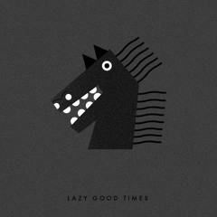 lazy good times
