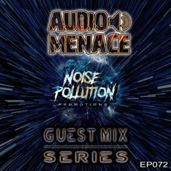 Noise Pollution Guest Mix Series - Episode 072 - Audio Menace
