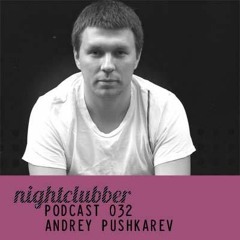 Andrey Pushkarev - Nightclubber Podcast 32