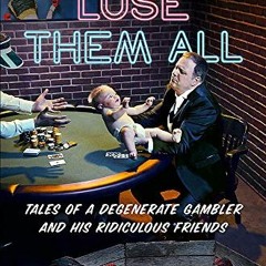 ACCESS EBOOK EPUB KINDLE PDF You Can't Lose Them All: Tales of a Degenerate Gambler a