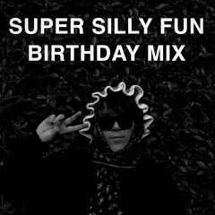 SUPER SILLY FUN BIRTHDAY MIX <3