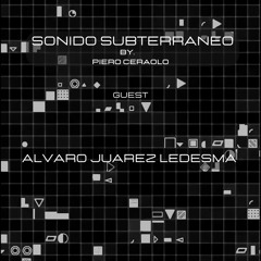 01 - SONIDO SUBTERRANEO By Piero Ceraolo - Guest - Alvaro Juarez Ledesma