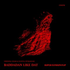 BADDADAN LIKE DAT (SUPER ELYSIUM EDIT)