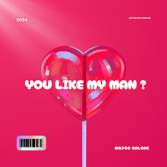 YOU LIKE MY MAN ? ( Put you on )