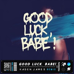 Chappell Roan - Good Luck, Babe! (Kaden James Remix)