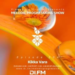 Melodic Progressions Show Episode 304 @DI.FM by Kikka Vara