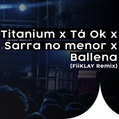 Titanium x Tá OK x Sarra no Menor x Ballena (FiiKLAY Mashup Edit) PITCH