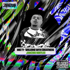 Mic Ty - Walking With Greatness (Jamzigg Bootleg)