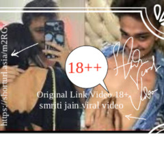 [ Original Link Video 18++ ] smriti jain & smriti jain viral video