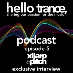 Hello Trance Podcast Episode 5 - Kate Kory & Exclusive Interview: Xijaro & Pitch