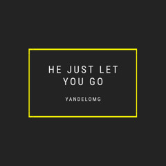 He Just Let You Go