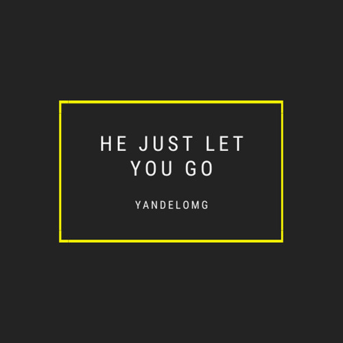 He Just Let You Go