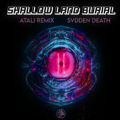 SVDDEN DEATH - Shallow Land Burial (ATALI Remix)