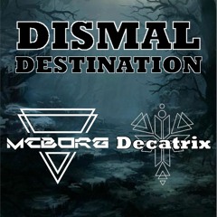 Dismal Destination_MCBORG  & DECATRIX
