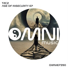 OUT NOW: TRC2 - AGE OF INSECURITY EP (OmniEP390)