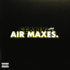 Seany - Air Maxes