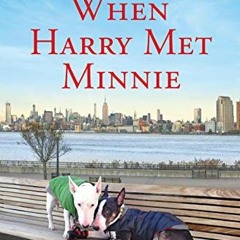 FREE PDF 📙 When Harry Met Minnie: A True Story of Love and Friendship by  Martha Tei