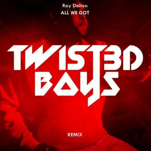Ray Dalton - All We Got (Twist3d Boys Remix)