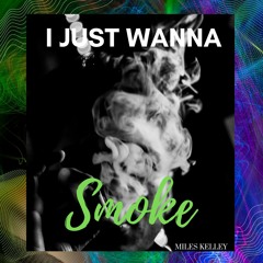 I Just Wanna Smoke