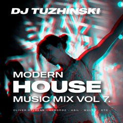 Modern House Music Mix - vol. 7 - (DJ Tuzhinski)