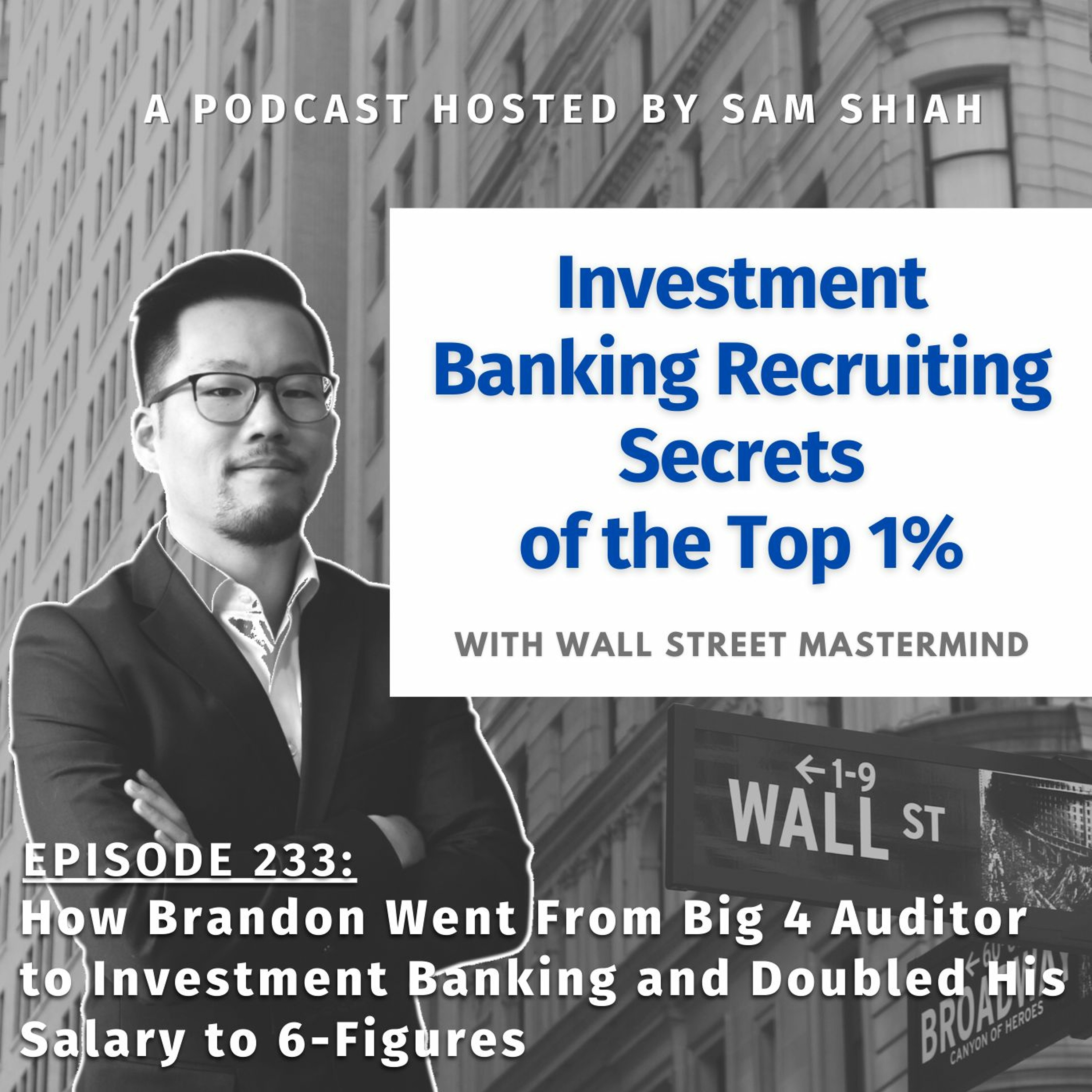 cover of episode Episode 233: How Brandon Went From Big 4 Auditor to Investment Banking and Doubled His Salary