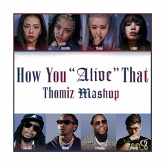 BlackPink x Lil Jon, Offset & 2 Chainz - How You "Alive" That (Thomiz Mashup)