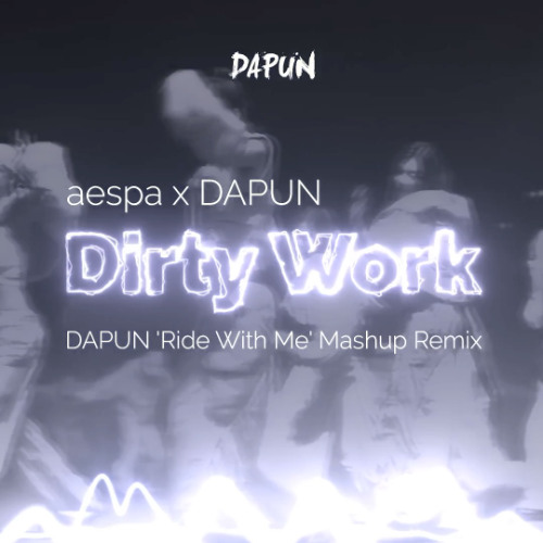 aespa 'Dirty Work' x DAPUN 'Ride With Me' (DAPUN Mashup Remix)