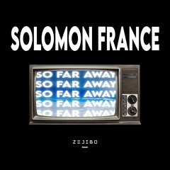 Solomon France - So Far Away (Zejibo Remix)