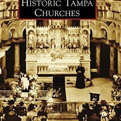 View EBOOK EPUB KINDLE PDF Historic Tampa Churches (Images of America) by  John V. Ci