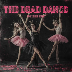 The Dead Dance - Joy [BKB Edit] FREE DOWNLOAD