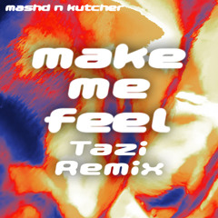 Mashd n Kutcher - Make Me Feel (Tazi Remix)